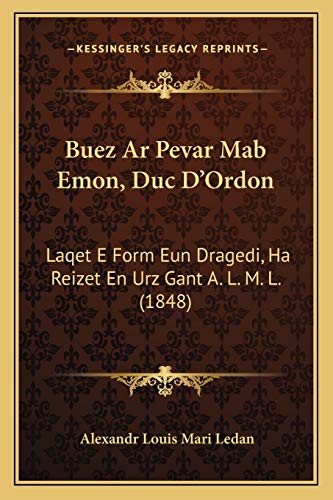 Buez Ar Pevar Mab Emon, Duc D'Ordon: Laqet E Form Eun Dragedi, Ha Reizet En Urz Gant A. L. M. L. (1848) (Breton Edition)