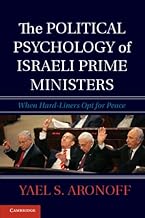 The Political Psychology of Israeli Prime Ministers: When Hard-Liners Opt for Peace