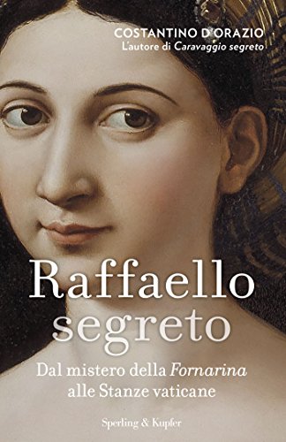  Raffaello segreto: Dal mistero della Fornarina alle Stanze Vaticane