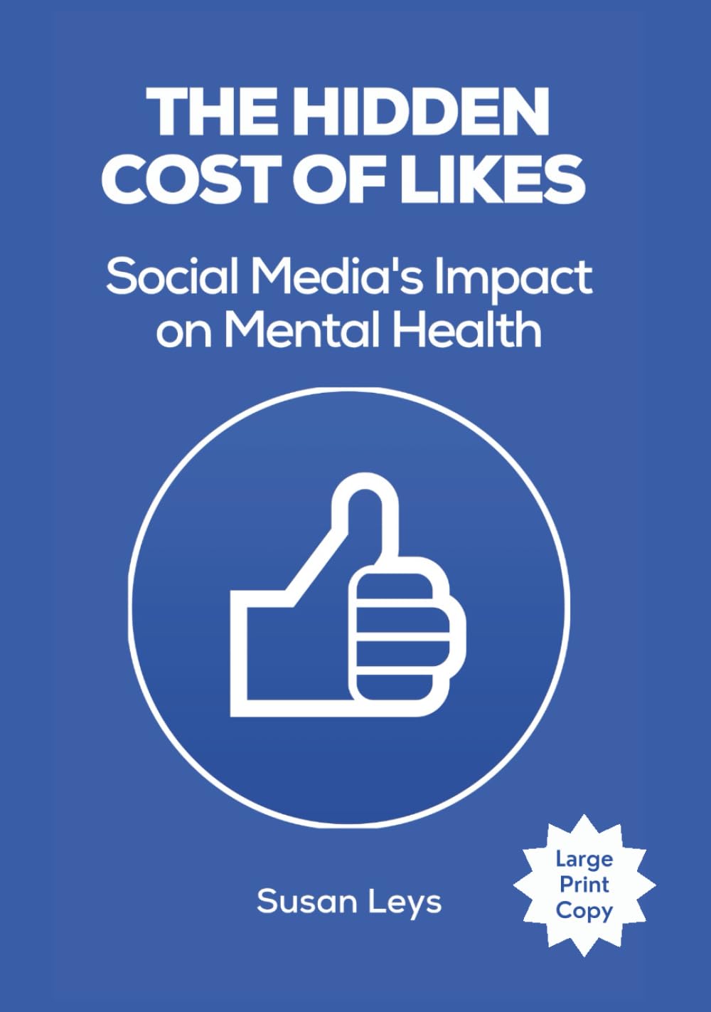 The Hidden Cost of Likes: Social Media's Impact on Mental Health (Mental Wellness Essentials)