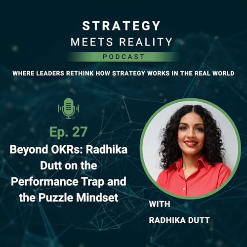 Beyond OKRs: Radhika Dutt on the Performance Trap and the Puzzle Mindset