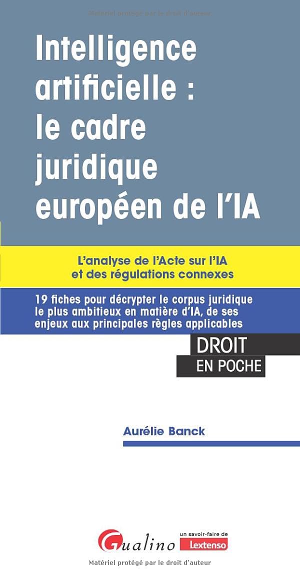 Intelligence artificielle : le cadre juridique européen de l'IA: L'analyse de l'Acte sur l'IA et des régulations connexes