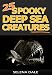 25 Spooky Deep Sea Creatures - Extraordinary Animal Photos & Facinating Fun Facts For Kids (Weird & Wonderful Animals Book 9)