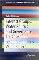 Interest Groups, Water Politics and Governance: The Case of the Lesotho Highlands Water Project 3319211293 Book Cover