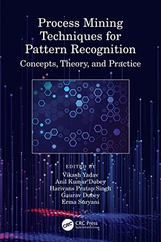 Process Mining Techniques for Pattern Recognition: Concepts, Theory ...