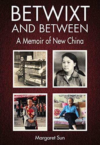 Amazon Com Betwixt And Between A Memoir Of Modern China Ebook Sun Margaret Kindle Store