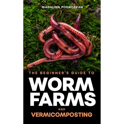 The Beginner's Guide to Worm Farms and Vermicomposting by Madalina Podgorean episode artwork