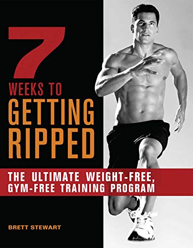 7 Weeks to Getting Ripped: The Ultimate Weight-Free, Gym-Free Training Program