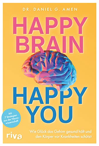 Happy Brain – Happy You: Wie Glück das Gehirn gesund