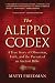 The Aleppo Codex: A True Story of Obsession, Faith, and the Pursuit of an Ancient Bible