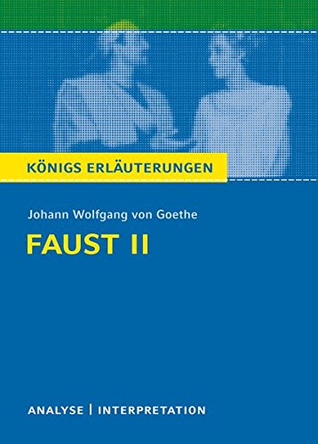 Faust II von Johann Wolfgang von Goethe.: Textanalyse und Interpretation mit ausführlicher Inhaltsa Faust II von Johann Wolfgang von Goethe.: Textanalyse und Interpretation mit ausführlicher Inhaltsa