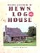 Building and Restoring the Hewn Log House
