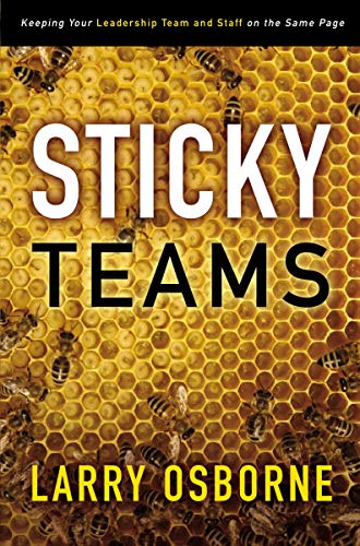 Sticky Teams: Keeping Your Leadership Team and Staff on the Same Page Sticky Teams: Keeping Your Leadership Team and Staff on the Same Page