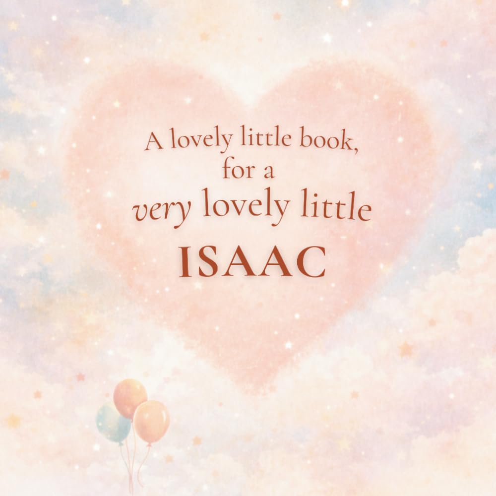 A Lovely Little Book, for a Very Lovely Little Isaac: A beautiful bedtime story to let Isaac know just how much you love him