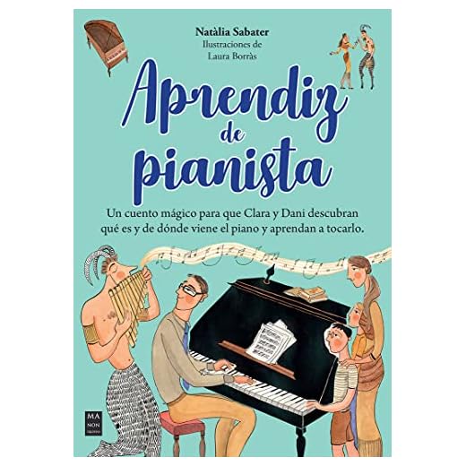 Aprendiz de pianista: Un cuento mágico para que Clara y Dani descubran qué es y de dónde viene el piano y aprendan a tocarlo (Érase una vez…)