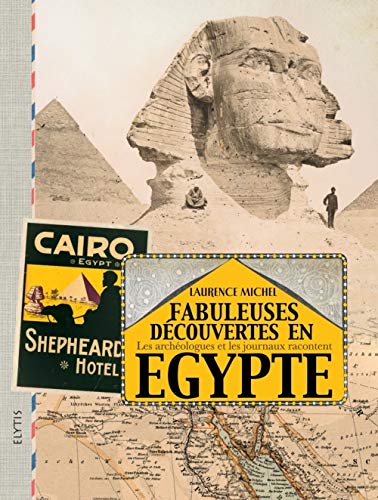 Télécharger Fabuleuses découvertes en Egypte : Les archéologues et les journaux racontent PDF Ebook En Ligne