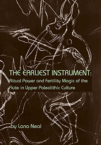The Earliest Instrument: Ritual Power and Fertility Magic of the Flute in Upper Paleolithic Culture cover