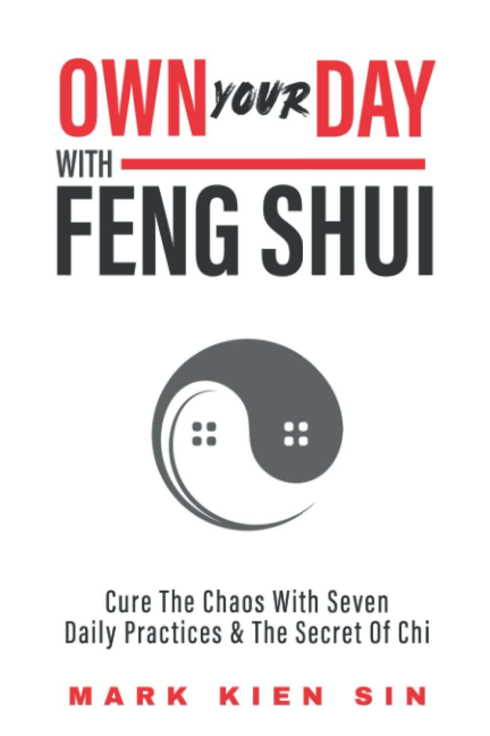 OWN YOUR DAY WITH FENG SHUI: Cure The Chaos With Seven Daily Practices & The Secret Of Chi