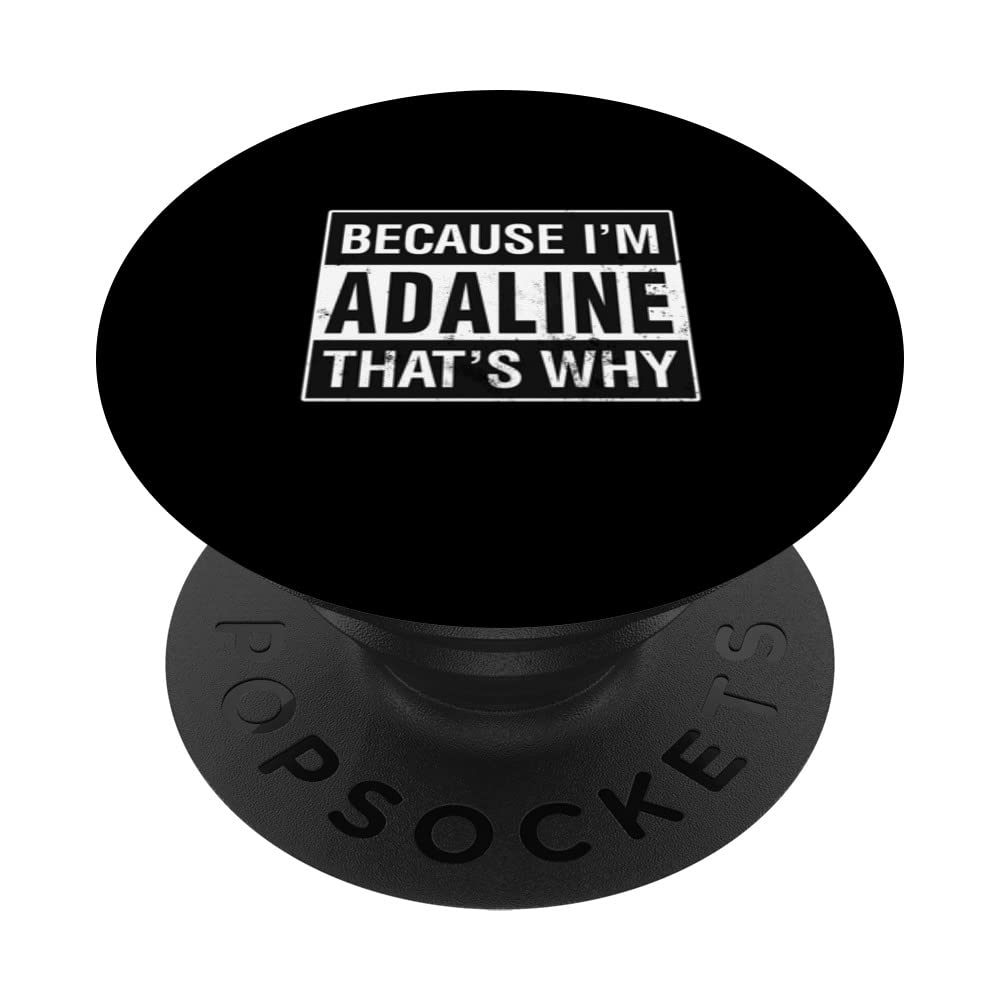 Adaline Name, Because I'm Adaline That's Why PopSockets Swappable PopGrip, Black