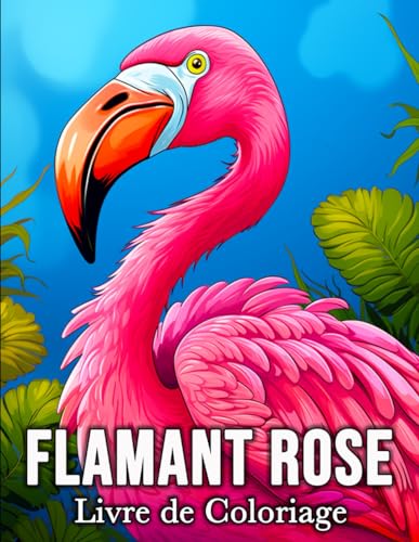 Flamant Rose Livre de Coloriage: 50 Images de Flamants Roses pour se Détendre et Lutter Contre le Stress