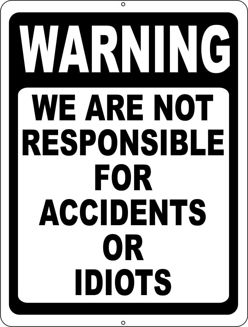 Warning We Are Not Responsible For Accidents Or Idiots Metal Tin Sign for Outdoor & Indoor 12" x 8"