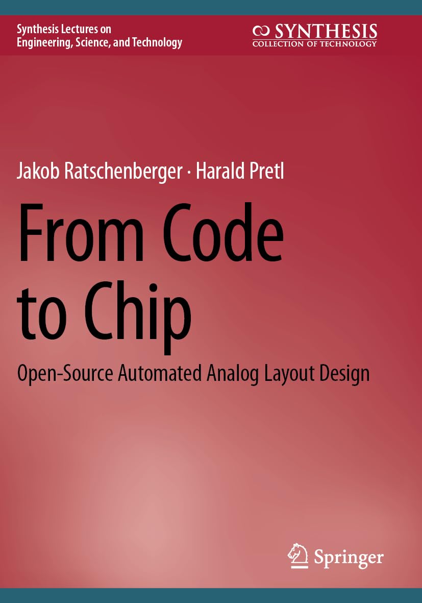 From Code to Chip: Open-Source Automated Analog Layout Design (Synthesis Lectures on Engineering, Science, and Technology)