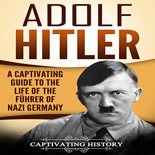 Adolf Hitler: A Captivating Guide to the Life of the Führer of Nazi Germany  (Audio Download): Captivating History, Duke Holm, Captivating History:  Amazon.com.au: Books