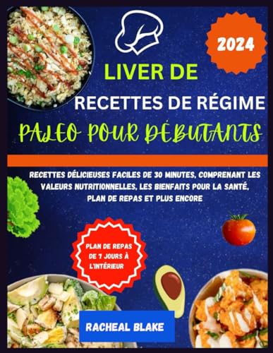 LIVRE DE RECETTES DE RÉGIME PALEO POUR DÉBUTANTS 2024: Recettes...