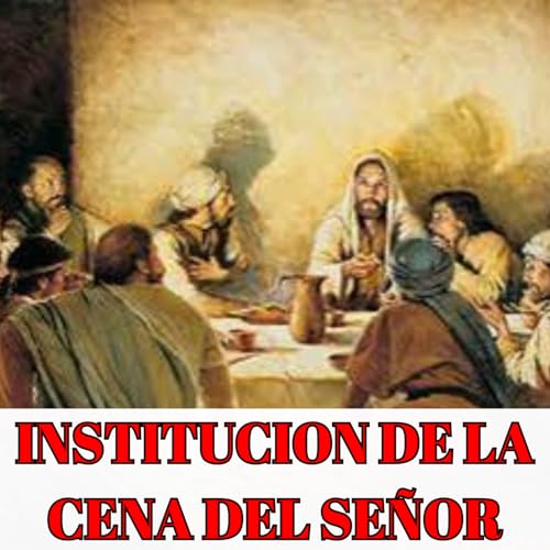 Instituci&oacute;n de la Cena del Se&ntilde;or - Rodolfo Diaz