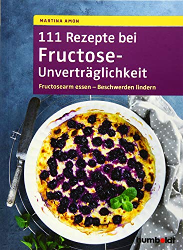 111 Rezepte bei Fructose-Unverträglichkeit: Fructosearm essen - Beschwerden lindern 111 Rezepte bei Fructose-Unverträglichkeit: Fructosearm essen - Beschwerden lindern