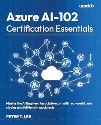 Azure AI-102 Certification Essentials: Master the AI Engineer Associate exam with real-world case studies and full-length mock tests-Wow! eBook