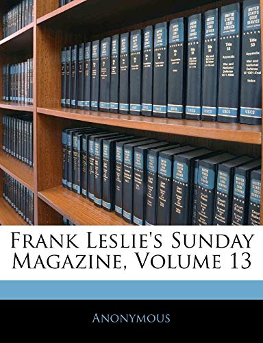 Frank Leslie's Sunday Magazine; Volume 13 (German Edition)