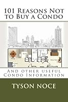 101 Reasons Not to Buy a Condo: And other useful Condo Information 1478249668 Book Cover