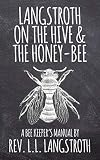 Langstroth on the Hive and the Honey-Bee, A Bee Keeper's Manual: The Original 1853 Edition