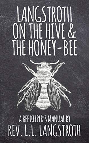 Langstroth on the Hive and the Honey-Bee, A Bee... 1936830949 Book Cover