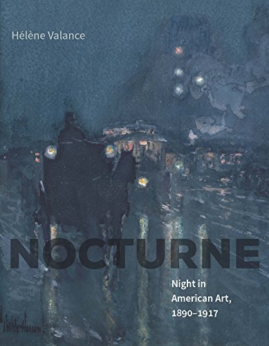 Nocturne: Night in American Art, 1890–1917 Nocturne: Night in American Art, 1890–1917
