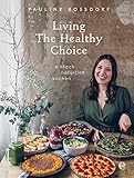 Living the Healthy Choice: Einfach natürlich kochen