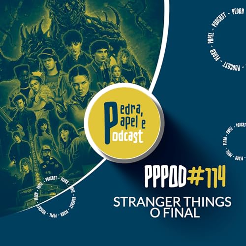 PPPOD 114 - Stranger Things - O Final