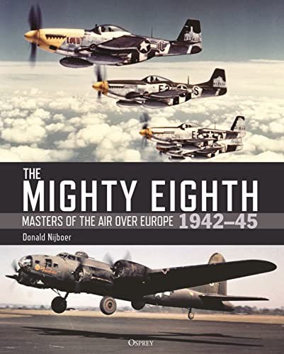 The Mighty Eighth: Masters Of The Air Over Europe 1942–45