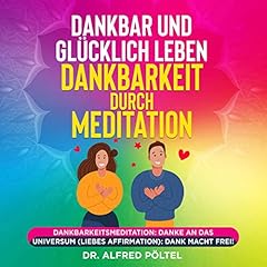 Dankbar und glücklich leben - Dankbarkeit durch Meditation Titelbild