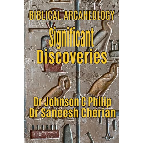 Singnifican Discoveries Biblical Arcaheology by Dr. Johnson C. Philip, Dr. Saneesh Cherian episode artwork