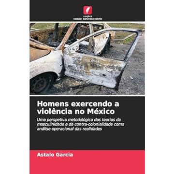 Capa do livro Homens exercendo a violência no México: Uma perspetiva metodológica das teorias da masculinidade e da contra-colonialidade como análise operacional das realidades