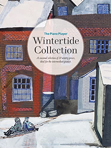 The Piano Player: Wintertide Collection (The Piano Player Series): A seasonal selection of 20 wintry pieces, ideal for the intermediate pianist