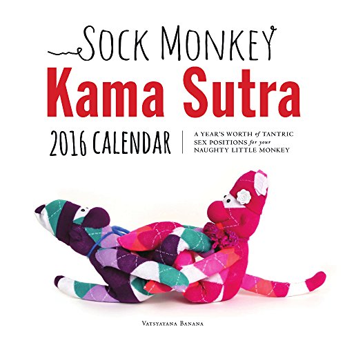 Sock Monkey Kama Sutra 2016 Calendar: A Year's Worth of Tantric Sex Positions for Your Naughty Little Monkey