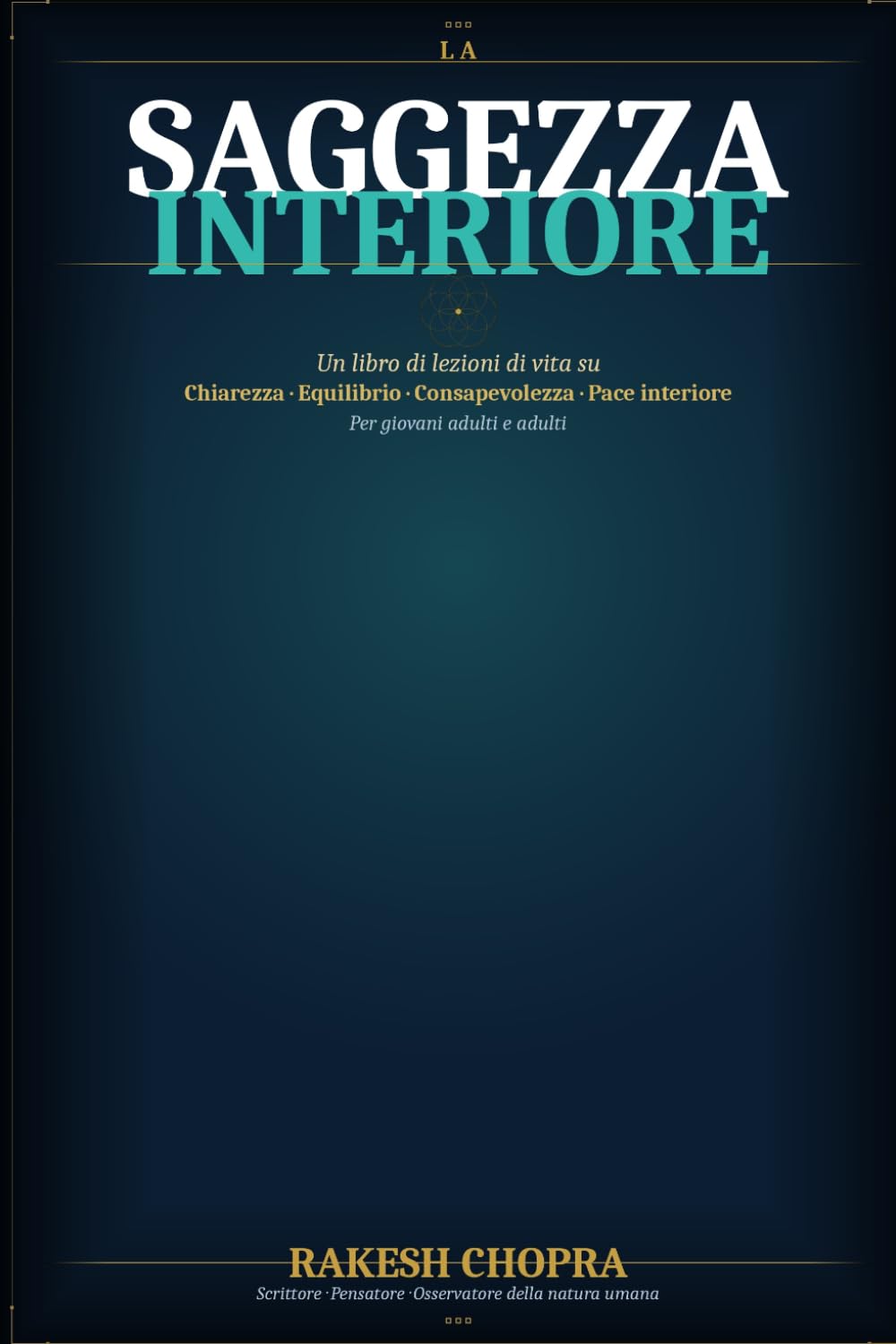 La Saggezza Interiore: Un libro di lezioni di vita su Chiarezza, Equilibrio, Consapevolezza e Pace interiore