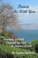 Peace Be With You: Growing in Faith Through the Ups & Downs of Life 1518749356 Book Cover