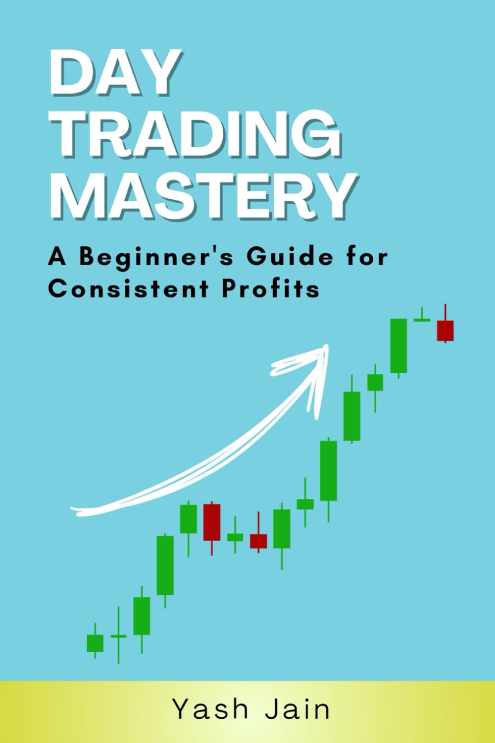 Day Trading Mastery: A Beginner’s Guide for Consistent Profits (The Ultimate Trading Mastery Series)