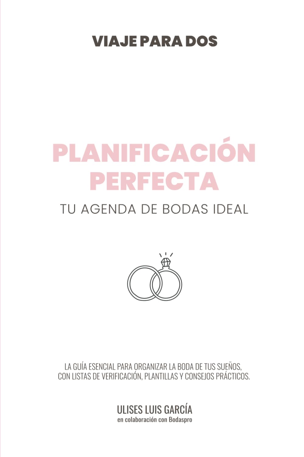 Planificación Perfecta: Tu agenda de bodas ideal con checklist completa y guía práctica para organizar tu boda sin estrés.: Organiza tu boda paso a ... guía práctica para parejas. (VIAJE PARA DOS)