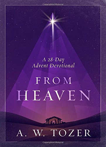 From Heaven: A 28-Day Advent Devotional: Tozer, A. W.: 9781600668029:  Amazon.com: Books