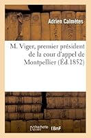 M. Viger, Premier Pra(c)Sident de La Cour D'Appel de Montpellier 2012975526 Book Cover